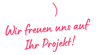 Wir freuen uns auf Ihr Projekt!